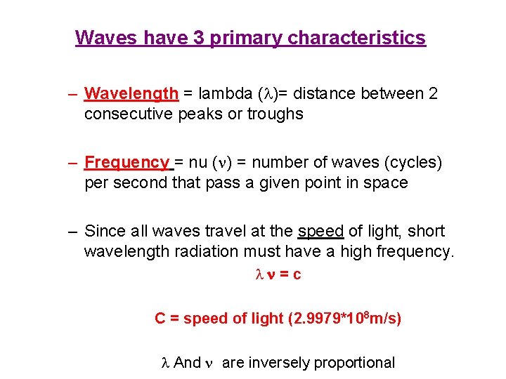 Waves have 3 primary characteristics – Wavelength = lambda ( )= distance between 2