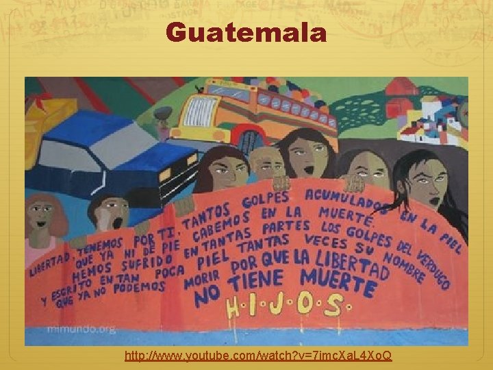 Guatemala http: //www. youtube. com/watch? v=7 imc. Xa. L 4 Xo. Q 