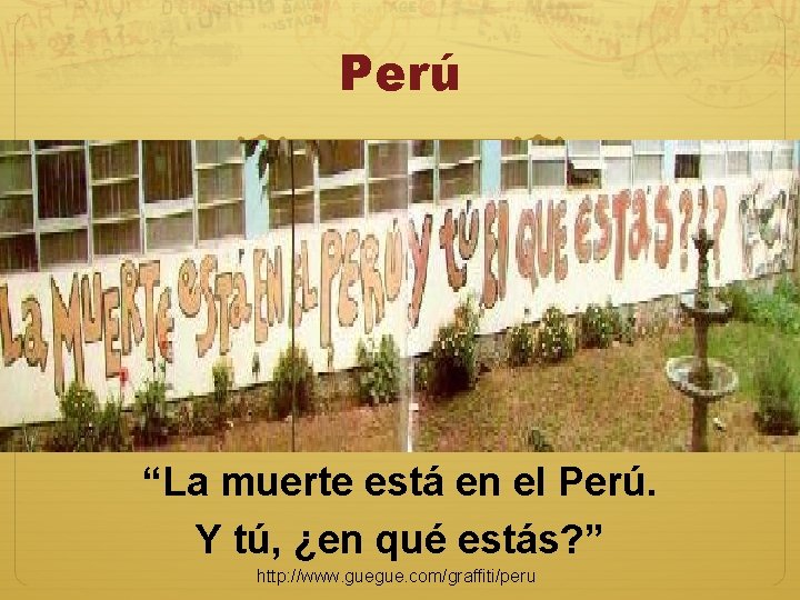 Perú “La muerte está en el Perú. Y tú, ¿en qué estás? ” http: