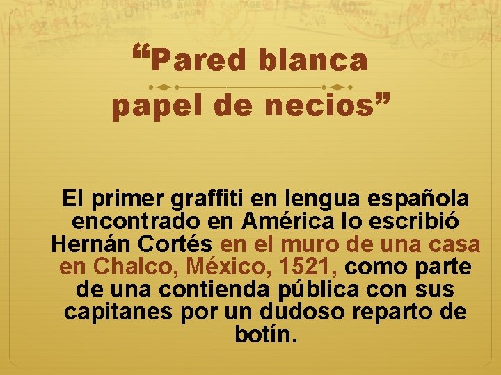 “Pared blanca papel de necios” El primer graffiti en lengua española encontrado en América