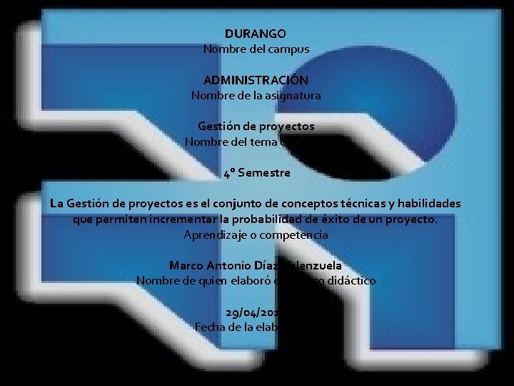 DURANGO Nombre del campus ADMINISTRACIÓN Nombre de la asignatura Gestión de proyectos Nombre del