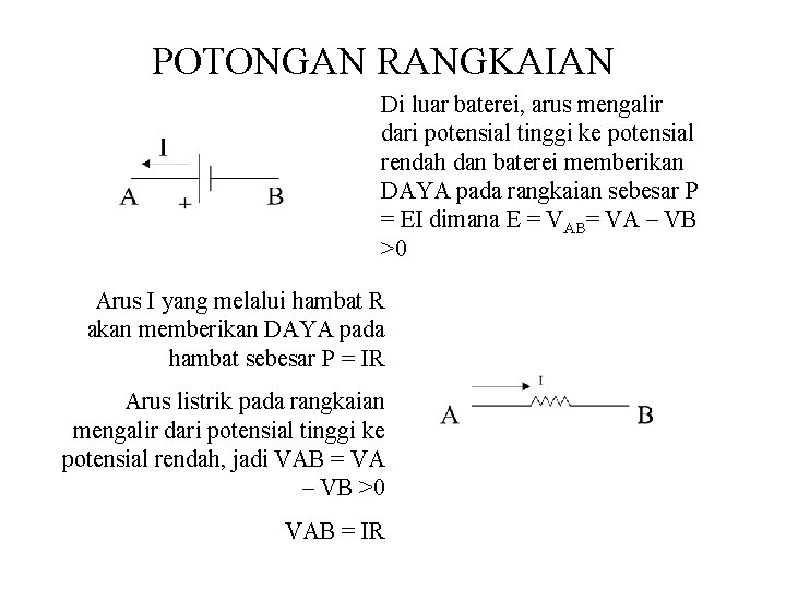 POTONGAN RANGKAIAN Di luar baterei, arus mengalir dari potensial tinggi ke potensial rendah dan