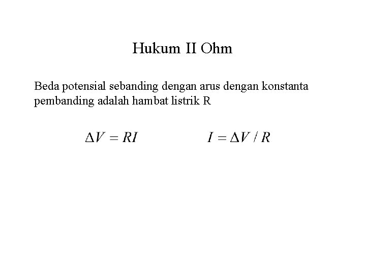 Hukum II Ohm Beda potensial sebanding dengan arus dengan konstanta pembanding adalah hambat listrik