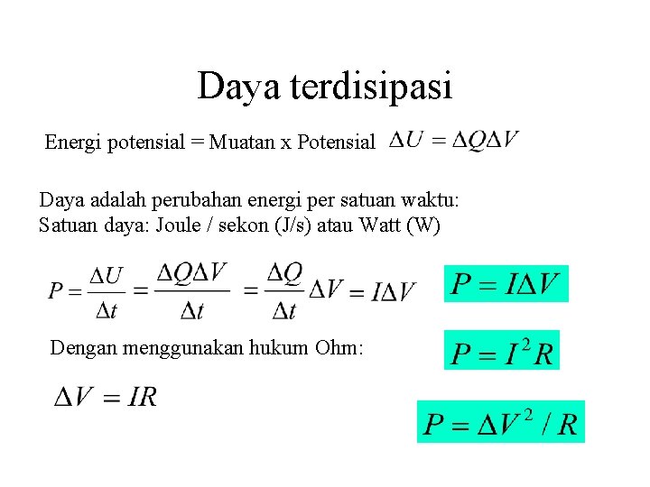 Daya terdisipasi Energi potensial = Muatan x Potensial Daya adalah perubahan energi per satuan