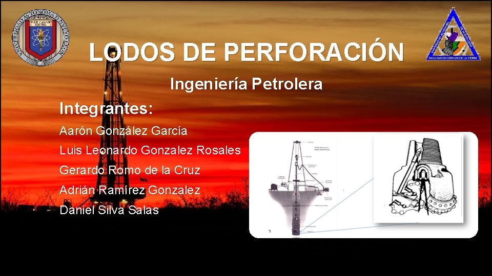 LODOS DE PERFORACIÓN Ingeniería Petrolera Integrantes: Aarón González García Luis Leonardo Gonzalez Rosales Gerardo