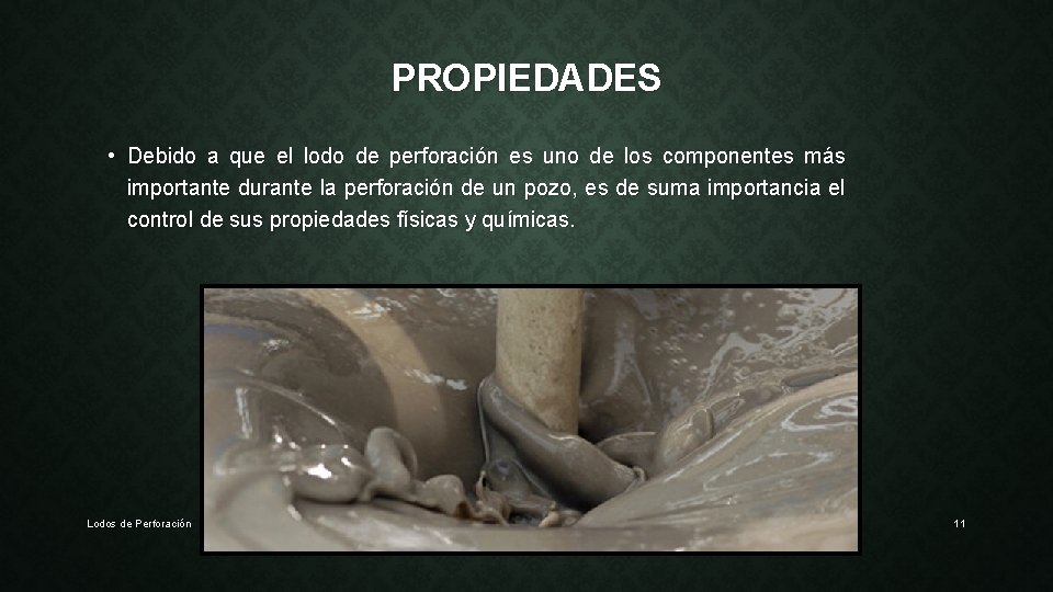 PROPIEDADES • Debido a que el lodo de perforación es uno de los componentes