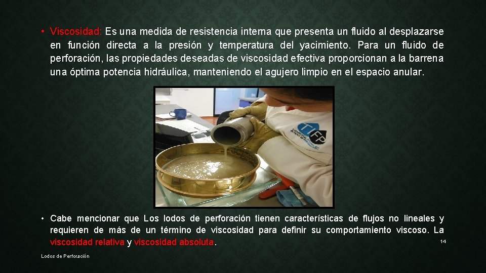  • Viscosidad: Es una medida de resistencia interna que presenta un fluido al