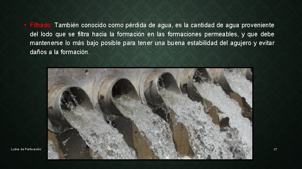  • Filtrado: También conocido como pérdida de agua, es la cantidad de agua