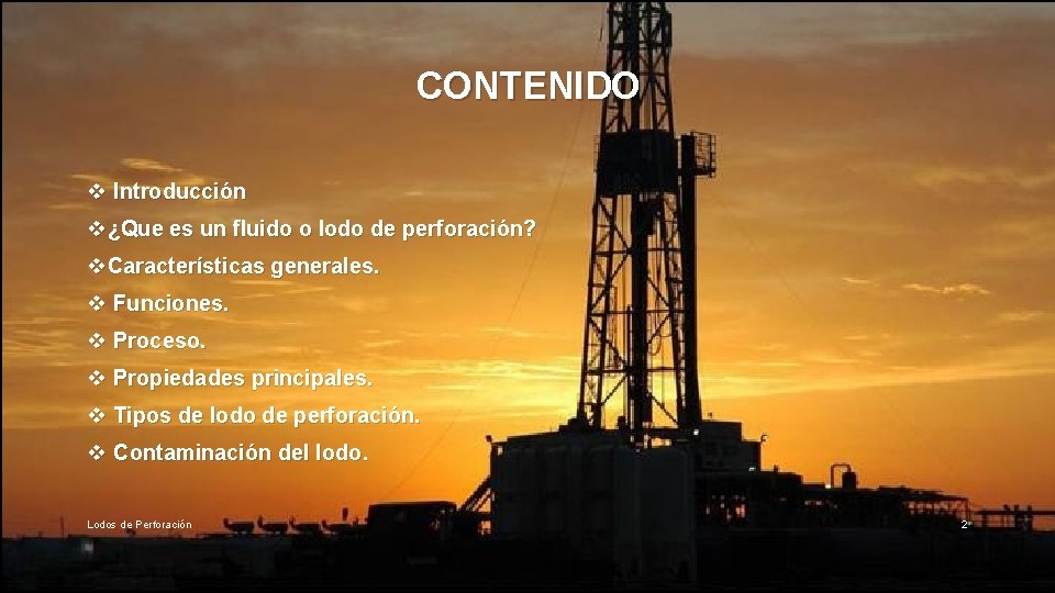 CONTENIDO v Introducción v¿Que es un fluido o lodo de perforación? v. Características generales.