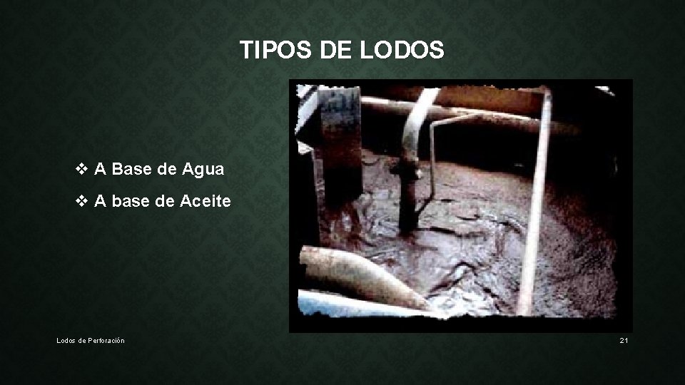 TIPOS DE LODOS v A Base de Agua v A base de Aceite Lodos