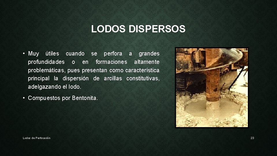 LODOS DISPERSOS • Muy útiles cuando se perfora a grandes profundidades o en formaciones