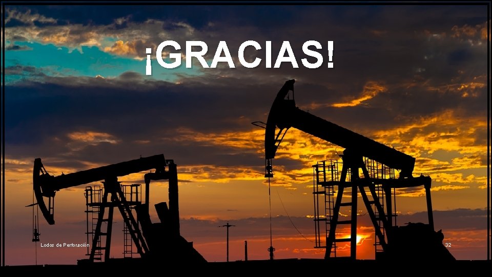 ¡GRACIAS! Lodos de Perforación 32 