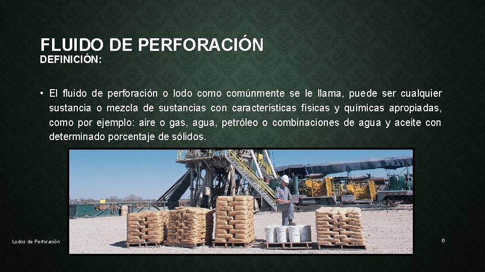 FLUIDO DE PERFORACIÓN DEFINICIÓN: • El fluido de perforación o lodo comúnmente se le