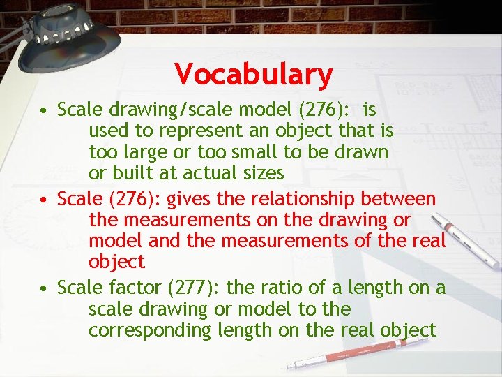 Vocabulary • Scale drawing/scale model (276): is used to represent an object that is