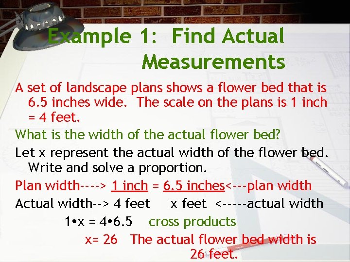 Example 1: Find Actual Measurements A set of landscape plans shows a flower bed