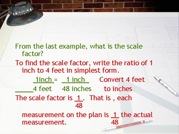 From the last example, what is the scale factor? To find the scale factor,