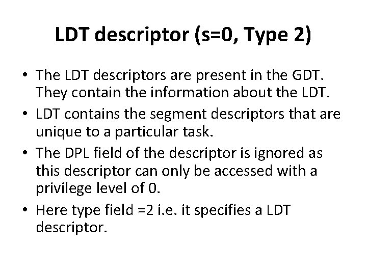 LDT descriptor (s=0, Type 2) • The LDT descriptors are present in the GDT.