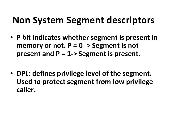 Non System Segment descriptors • P bit indicates whether segment is present in memory