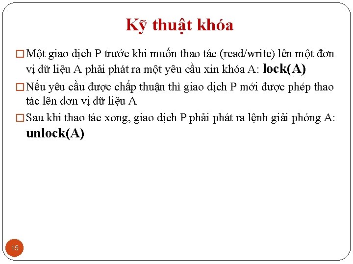 Kỹ thuật khóa � Một giao dịch P trước khi muốn thao tác (read/write)