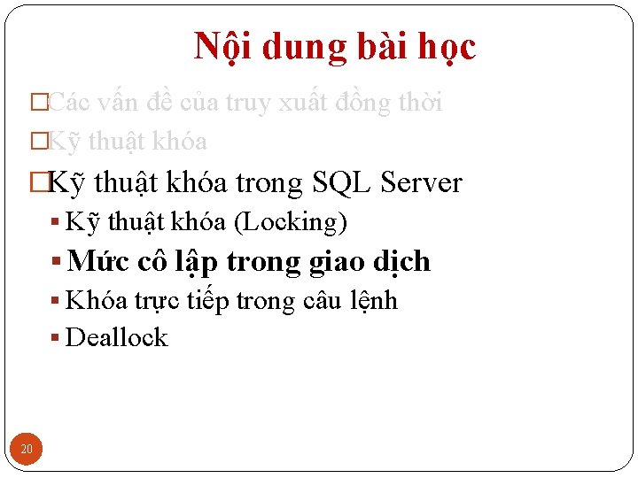 Nội dung bài học �Các vấn đề của truy xuất đồng thời �Kỹ thuật