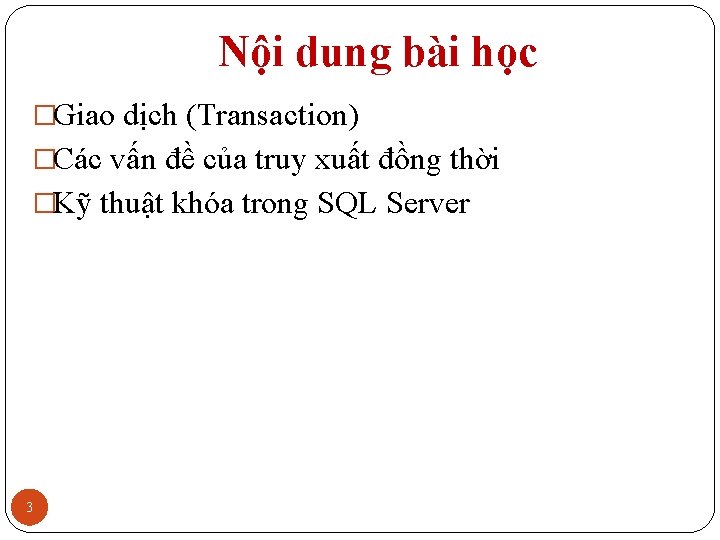 Nội dung bài học �Giao dịch (Transaction) �Các vấn đề của truy xuất đồng