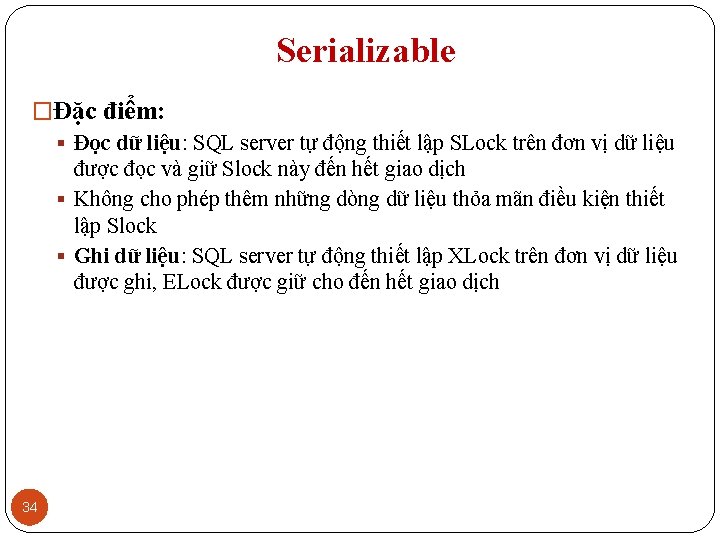 Serializable �Đặc điểm: § Đọc dữ liệu: SQL server tự động thiết lập SLock