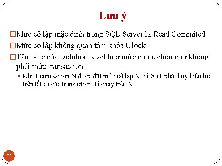 Lưu ý �Mức cô lập mặc định trong SQL Server là Read Commited �Mức