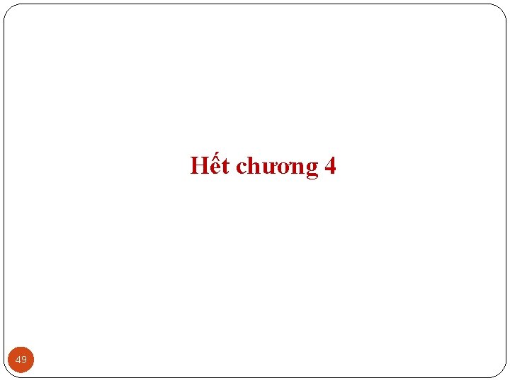Hết chương 4 49 