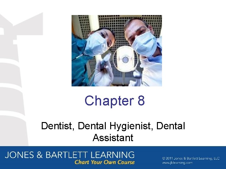 Chapter 8 Dentist, Dental Hygienist, Dental Assistant Chapter 8 Dentist, Dental Hygienist, Dental Assistant