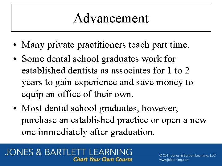 Advancement • Many private practitioners teach part time. • Some dental school graduates work Advancement • Many private practitioners teach part time. • Some dental school graduates work