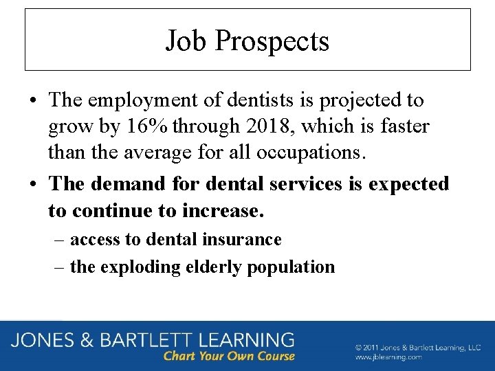 Job Prospects • The employment of dentists is projected to grow by 16% through Job Prospects • The employment of dentists is projected to grow by 16% through