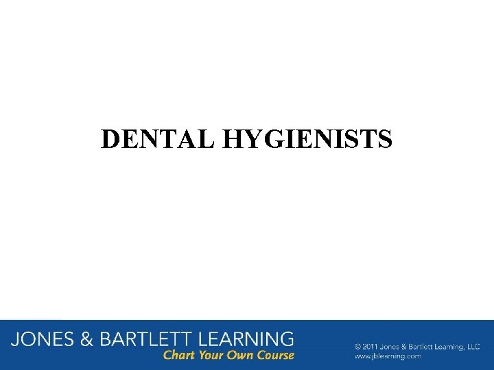 DENTAL HYGIENISTS DENTAL HYGIENISTS