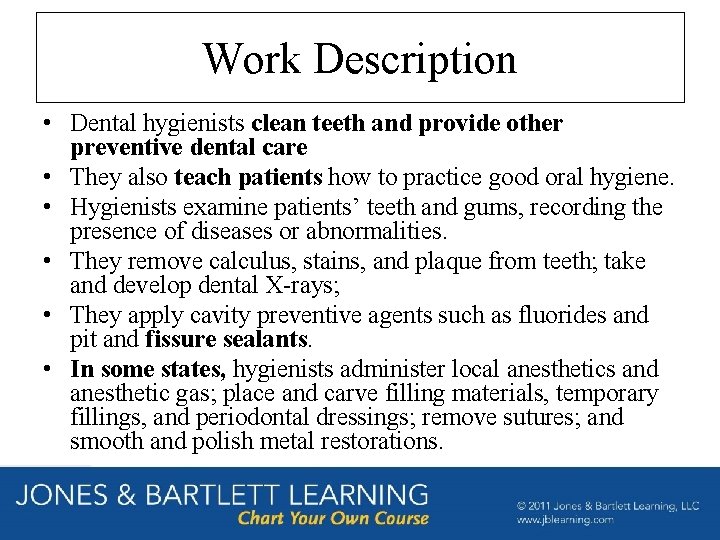 Work Description • Dental hygienists clean teeth and provide other preventive dental care • Work Description • Dental hygienists clean teeth and provide other preventive dental care •