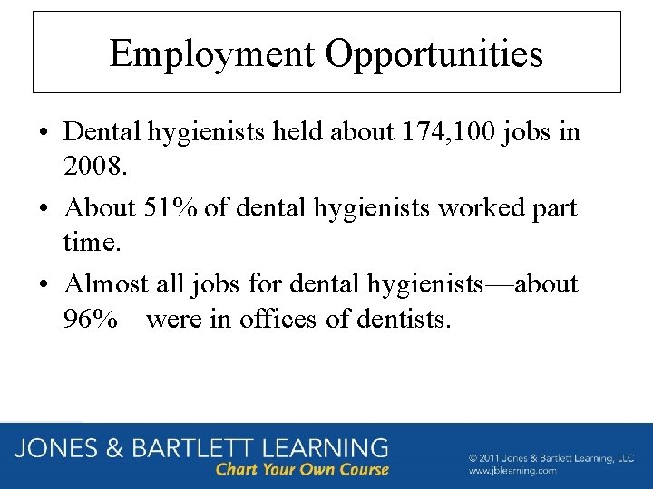 Employment Opportunities • Dental hygienists held about 174, 100 jobs in 2008. • About Employment Opportunities • Dental hygienists held about 174, 100 jobs in 2008. • About