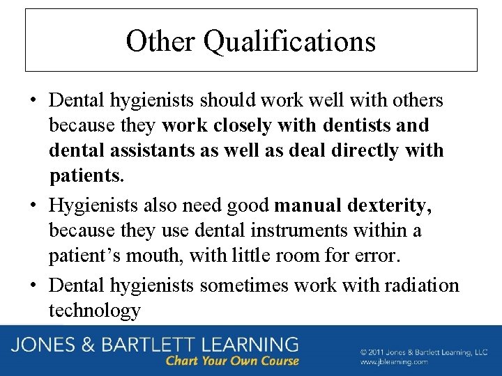 Other Qualifications • Dental hygienists should work well with others because they work closely Other Qualifications • Dental hygienists should work well with others because they work closely