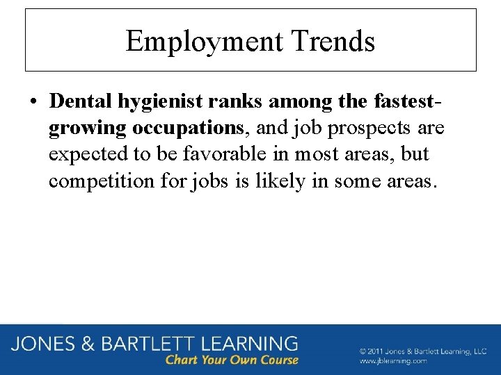 Employment Trends • Dental hygienist ranks among the fastestgrowing occupations, and job prospects are Employment Trends • Dental hygienist ranks among the fastestgrowing occupations, and job prospects are