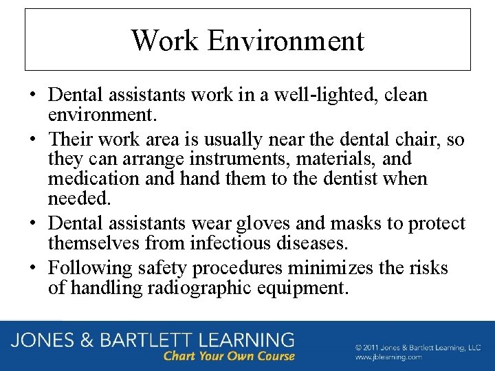 Work Environment • Dental assistants work in a well-lighted, clean environment. • Their work Work Environment • Dental assistants work in a well-lighted, clean environment. • Their work