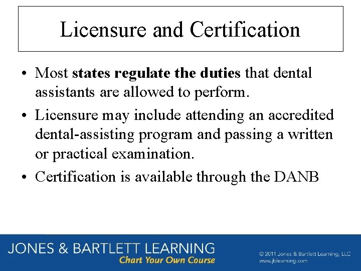 Licensure and Certification • Most states regulate the duties that dental assistants are allowed Licensure and Certification • Most states regulate the duties that dental assistants are allowed