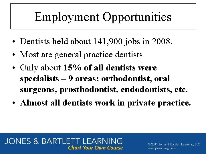 Employment Opportunities • Dentists held about 141, 900 jobs in 2008. • Most are Employment Opportunities • Dentists held about 141, 900 jobs in 2008. • Most are