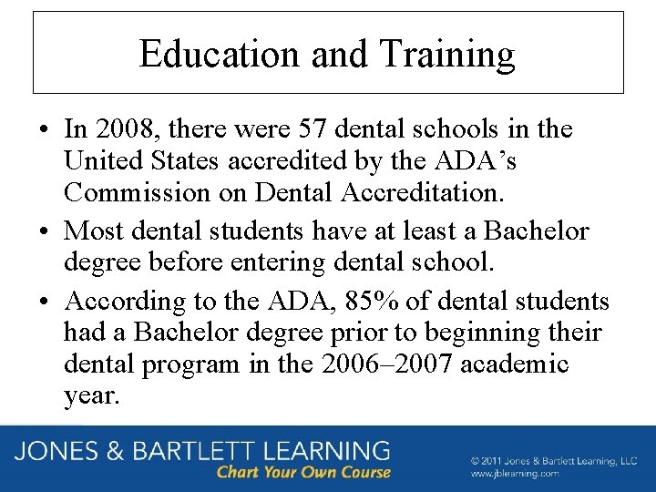 Education and Training • In 2008, there were 57 dental schools in the United Education and Training • In 2008, there were 57 dental schools in the United
