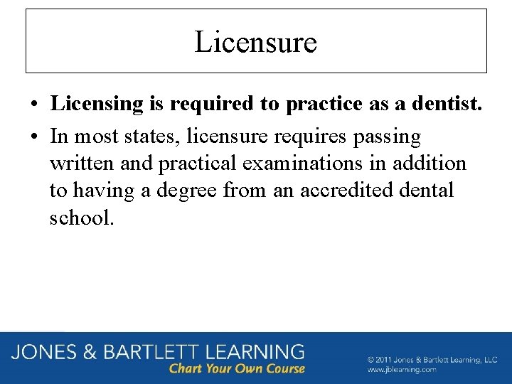 Licensure • Licensing is required to practice as a dentist. • In most states, Licensure • Licensing is required to practice as a dentist. • In most states,