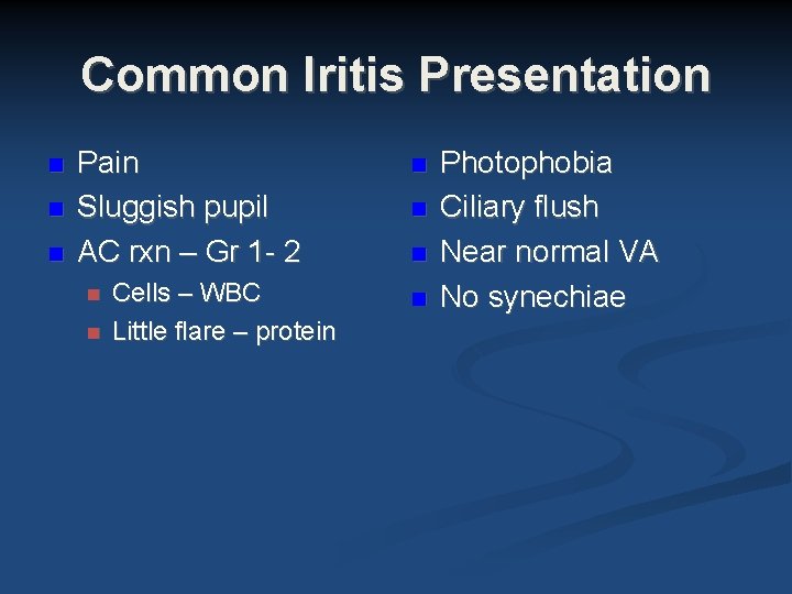 Common Iritis Presentation Pain Sluggish pupil AC rxn – Gr 1 - 2 Cells Common Iritis Presentation Pain Sluggish pupil AC rxn – Gr 1 - 2 Cells