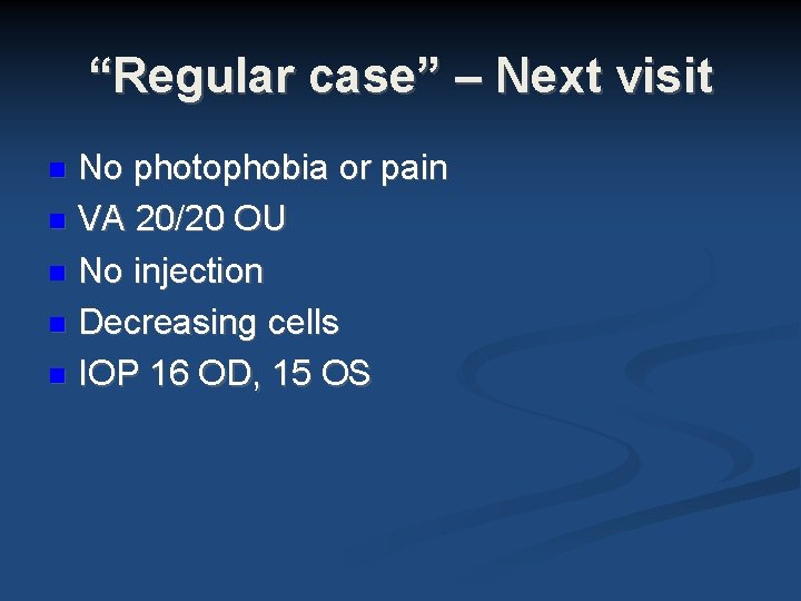 “Regular case” – Next visit No photophobia or pain VA 20/20 OU No injection “Regular case” – Next visit No photophobia or pain VA 20/20 OU No injection