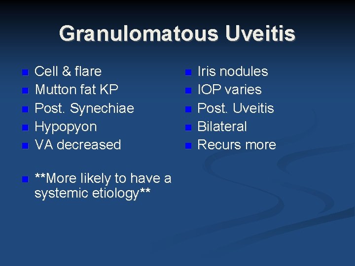 Granulomatous Uveitis Cell & flare Mutton fat KP Post. Synechiae Hypopyon VA decreased **More Granulomatous Uveitis Cell & flare Mutton fat KP Post. Synechiae Hypopyon VA decreased **More
