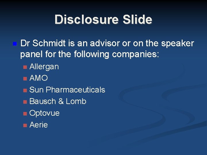 Disclosure Slide Dr Schmidt is an advisor or on the speaker panel for the Disclosure Slide Dr Schmidt is an advisor or on the speaker panel for the