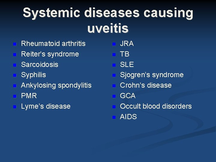Systemic diseases causing uveitis Rheumatoid arthritis Reiter’s syndrome Sarcoidosis Syphilis Ankylosing spondylitis PMR Lyme’s Systemic diseases causing uveitis Rheumatoid arthritis Reiter’s syndrome Sarcoidosis Syphilis Ankylosing spondylitis PMR Lyme’s