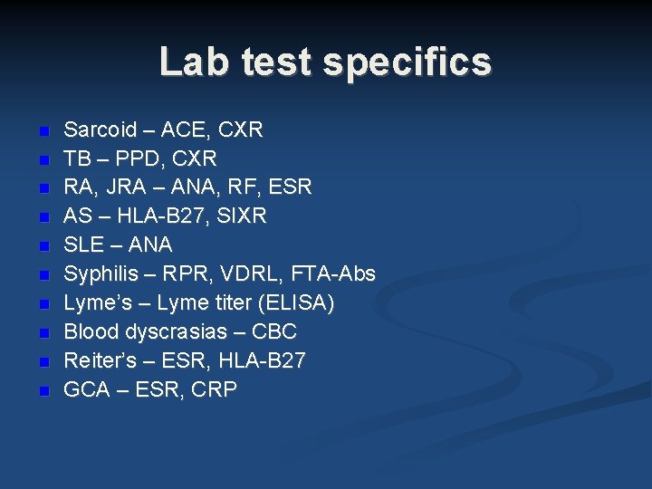 Lab test specifics Sarcoid – ACE, CXR TB – PPD, CXR RA, JRA – Lab test specifics Sarcoid – ACE, CXR TB – PPD, CXR RA, JRA –