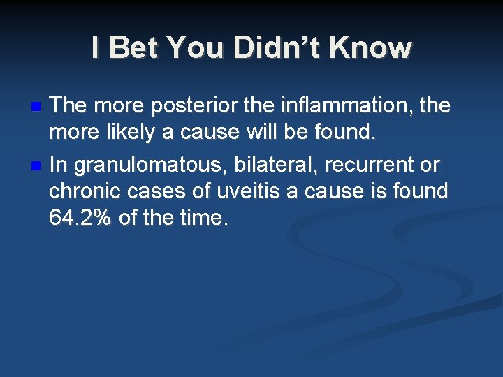 I Bet You Didn’t Know The more posterior the inflammation, the more likely a I Bet You Didn’t Know The more posterior the inflammation, the more likely a