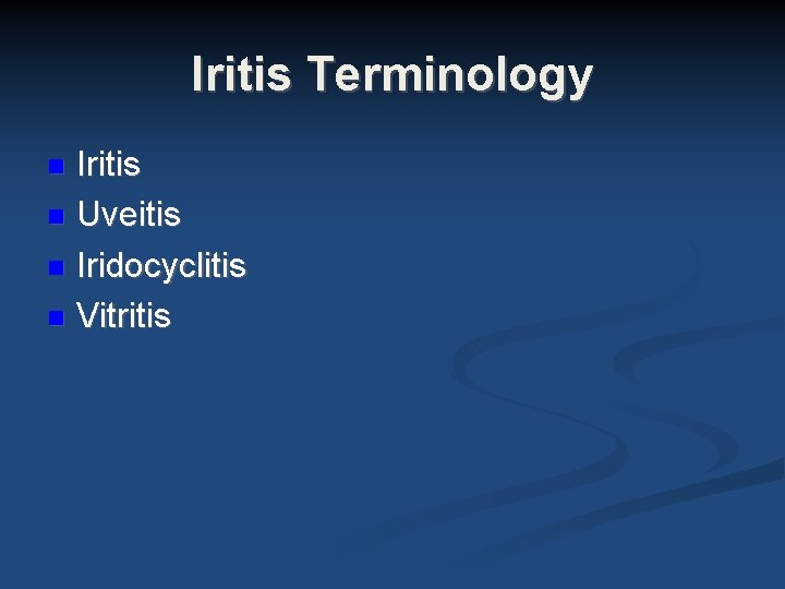 Iritis Terminology Iritis Uveitis Iridocyclitis Vitritis Iritis Terminology Iritis Uveitis Iridocyclitis Vitritis