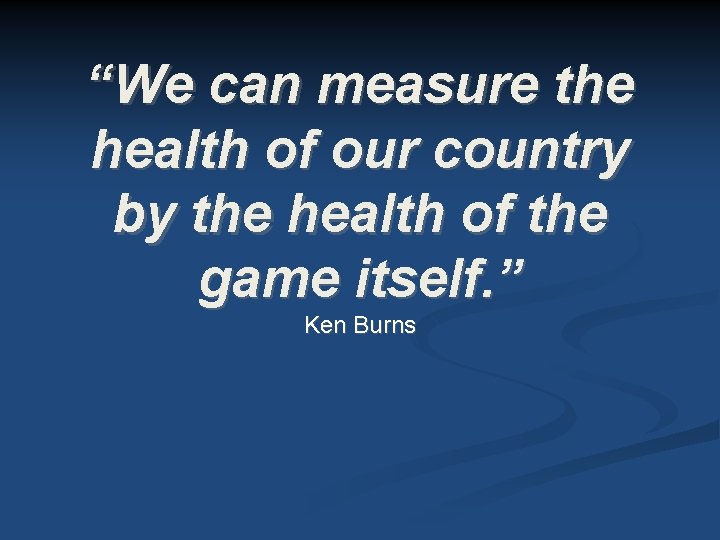 “We can measure the health of our country by the health of the game “We can measure the health of our country by the health of the game